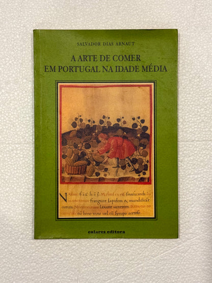 A Arte de Comer Em Portugal na Idade Média | Salvador Dias Arnaut